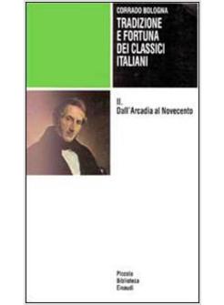 TRADIZIONE E FORTUNA DEI CLASSICI ITALIANI VOL 2 DALL'ARCADIA AL NOVECENTO