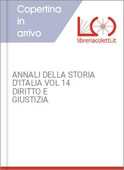 ANNALI DELLA STORIA D'ITALIA VOL 14 DIRITTO E GIUSTIZIA.