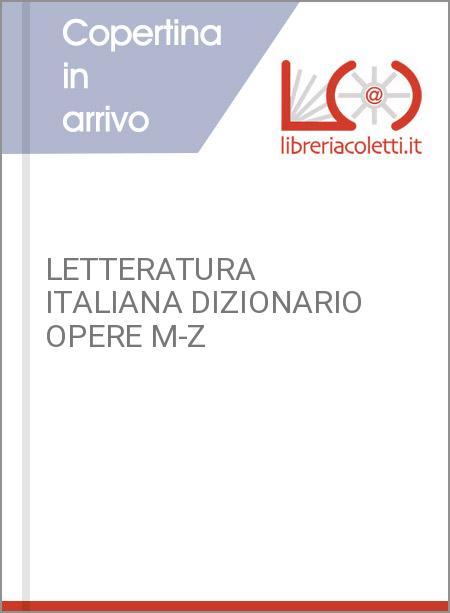LETTERATURA ITALIANA DIZIONARIO OPERE M-Z