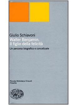 WALTER BENJAMIN IL FIGLIO DELLA FELICITA'