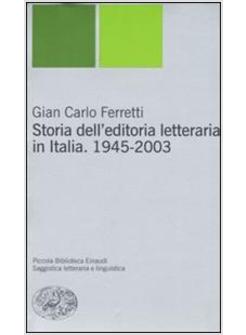 STORIA DELL'EDITORIA LETTERARIA IN ITALIA 1945-2003
