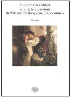 VITA ARTE E PASSIONI DI WILLIAM SHAKESPEARE CAPOCOMICO