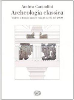 ARCHEOLOGIA CLASSICA VEDERE IL TEMPO ANTICO CON GLI OCCHI DEL 2000