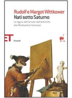 NATI SOTTO SATURNO LA FIGURA DELL'ARTISTA DALL'ANTICHITA' ALLA RIVOLUZIONE FRAN
