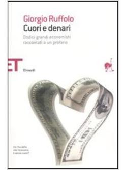 CUORI E DENARI DODICI GRANDI ECONOMISTI RACCONTATI A UN PROFANO