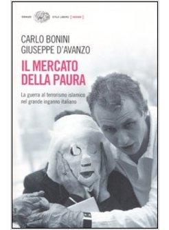 MERCATO DELLA PAURA (IL) GUERRA AL TERRORISMO ISLAMICO NEL GRANDE INGANNO ITALIA