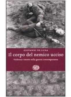 CORPO DEL NEMICO UCCISO VIOLENZA E MORTE NELLA