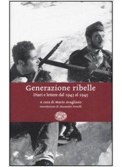GENERAZIONE RIBELLE DIARI E LETTERE DAL 1943 AL 1945