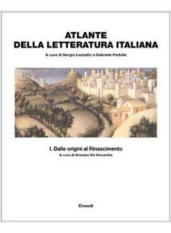 ATLANTE STORICO DELLA LETTERATURA ITALIANA I DALLE ORIGINI AL RINASCIMENTO 