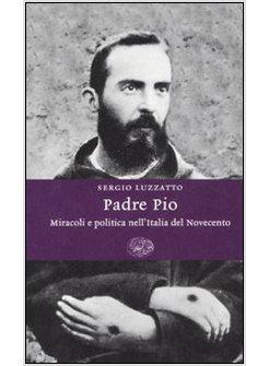 PADRE PIO MIRACOLI E POLITICA NELL'ITALIA DEL NOVECENTO