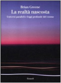 LA REALTA' NASCOSTA. UNIVERSI PARALLELI E LEGGI PROFONDE DEL COSMO 