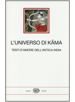 L'UNIVERSO DI KAMA. TESTI D'AMORE DELL'ANTICA INDIA