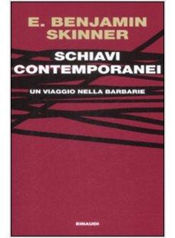 SCHIAVI CONTEMPORANEI  UN VIAGGIO NELLA BARBARIE