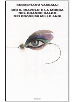 DIO IL DIAVOLO E LA MOSCA NEL GRANDE CALDO DEI PROSSIMI MILLE ANNI