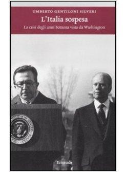 ITALIA SOSPESA (L') LA CRISI DEGLI ANNI SETTANTA VISTA DA WASHINGTON