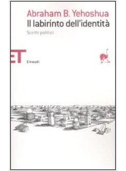 LABIRINTO DELL'IDENTITA' (IL) SCRITTI POLITICI