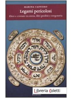 LEGAMI PERICOLOSI EBREI E CRISTIANI TRA ERESIA LIBRI PROIBITI E STREGONERIA