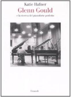 GLENN GOULD E LA RICERCA DEL PIANOFORTE PERFETTO