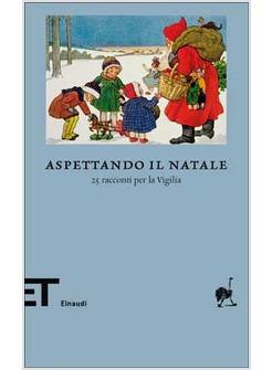 ASPETTANDO IL NATALE 25 RACCONTI PER LA VIGILIA