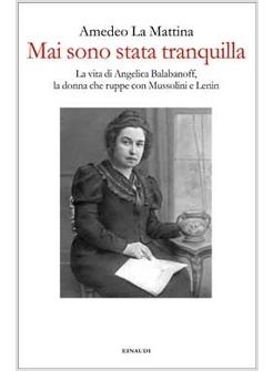 MAI SONO STATA TRANQUILLA. VITA DI ANGELICA BALABANOFF