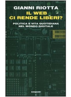 IL WEB CI RENDE LIBERI? POLITICA E VITA QUOTIDIANA NEL MONDO DIGITALE 
