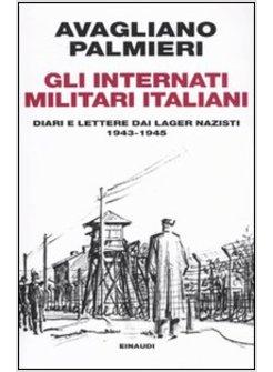 INTERNATI MILITARI ITALIANI DIARI E LETTERE DAI LAGER NAZISTI 1943-1945 (GLI)