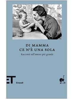 DI MAMMA CE N'E' UNA SOLA RACCONTI SULL'AMORE PIU' GRANDE