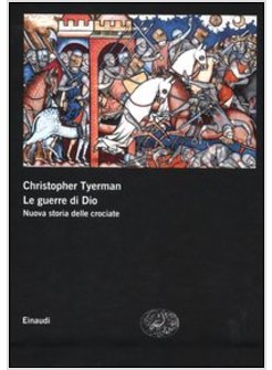 LE GUERRE DI DIO. NUOVA STORIA DELLE CROCIATE 
