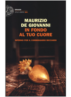 IN FONDO AL TUO CUORE. INFERNO PER IL COMMISSARIO RICCIARDI