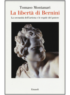 LA LIBERTA' DI BERNINI. LA SOVRANITA' DELL'ARTISTA E LE REGOLE DEL POTERE
