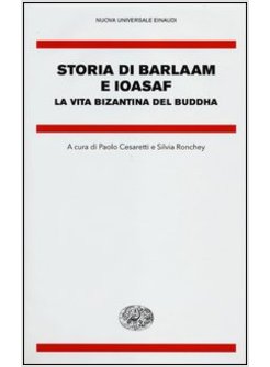 STORIA DI BARLAAM E IOASAF. LA VITA BIZANTINA DEL BUDDAH