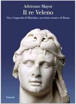 RE VELENO VITA E LEGGENDA DI MITRIDATE