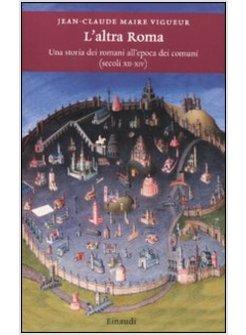 L'ALTRA ROMA . UNA STORIA DEI ROMANI ALL'EPOCA DEI COMUNI 