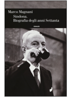 SINDONA. BIOGRAFIA DEGLI ANNI SETTANTA