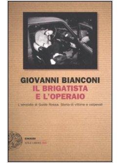 IL BRIGATISTA E L'OPERAIO L'OMICIDIO DI GUIDO ROSSA. STORIA DI VITTIME