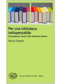 PER UNA BIBLIOTECA INDISPENSABILE CINQUANTA CLASSICI DELLA LETTERATURA ITALIANA