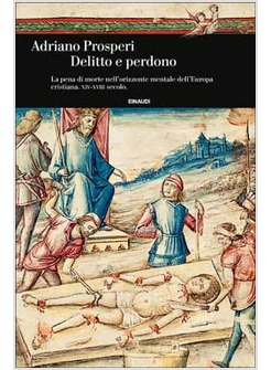 DELITTO E PERDONO. LA PENA DI MORTE NELL'ORIZZONTE MENTALE DELL'EUROPA CRISTIANA