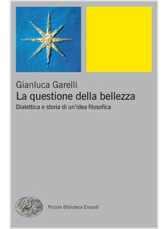 LA QUESTIONE DELLA BELLEZZA. DIALETTICA E STORIA DI UN'IDEA FILOSOFICA 