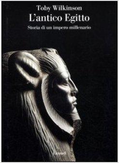 L'ANTICO EGITTO. STORIA DI UN IMPERO MILLENARIO 