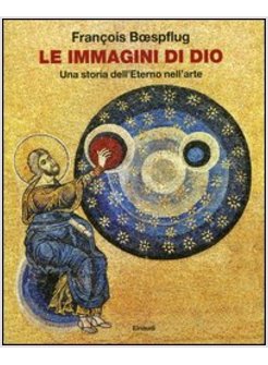 LE IMMAGINI DI DIO. UNA STORIA DELL'ETERNO NELL'ARTE