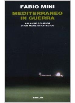 MEDITERRANEO IN GUERRA ATLANTE POLITICO DI UN MARE STRATEGICO