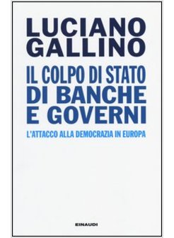 IL COLPO DI STATO DI BANCHE E GOVERNI L'ATTACCO ALLA DEMOCRAZIA IN EUROPA