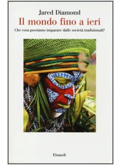 IL MONDO FINO A IERI. COSA CI INSEGNANO LE SOCIETA' TRADIZIONALI?