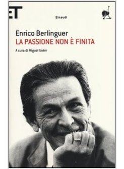 LA PASSIONE NON E' FINITA. SCRITTI, DISCORSI, INTERVISTE (1973-1983)
