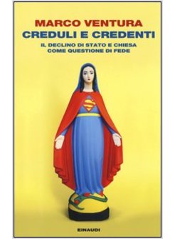 CREDULI E CREDENTI. IL DECLINO DELLO STATO E CHIESA COME QUESTIONE DI FEDE