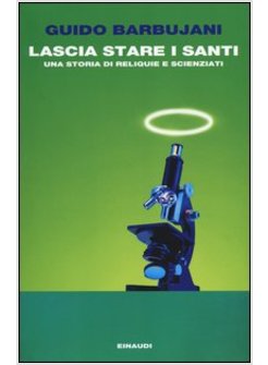 LASCIA STARE I SANTI. UNA STORIA DI RELIQUIE E SCIENZIATI