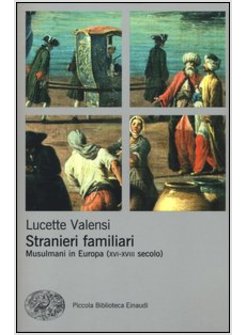 STRANIERI FAMILIARI. MUSULMANI IN EUROPA (XVI-XVIII SECOLO)