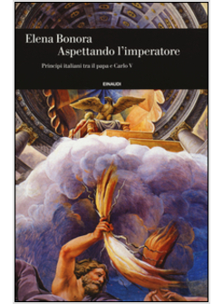 ASPETTANDO L'IMPERATORE. PRINCIPI ITALIANI TRA IL PAPA E CARLO V