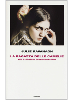 LA RAGAZZA DELLE CAMELIE. VITA E LEGGENDA DI MARIE DUPLESSIS