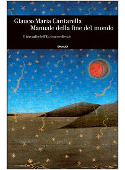 MANUALE DELLA FINE DEL MONDO. IL TRAVAGLIO DELL'EUROPA MEDIEVALE